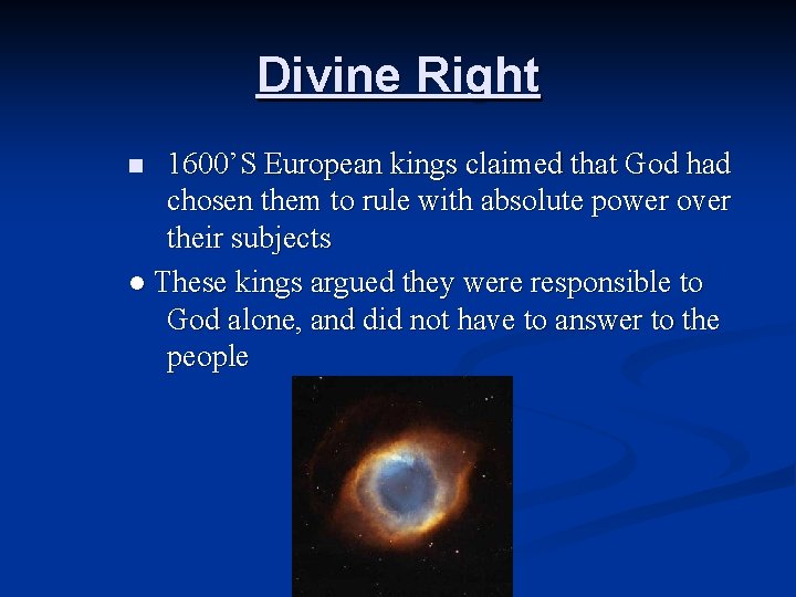 Divine Right 1600’S European kings claimed that God had chosen them to rule with