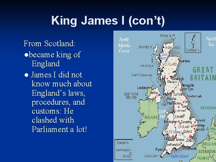 King James I (con’t) From Scotland: ●became king of England ● James I did