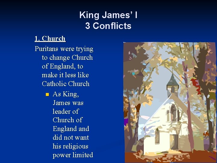 King James’ I 3 Conflicts 1. Church Puritans were trying to change Church of