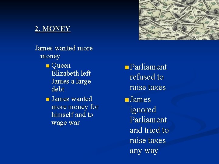 2. MONEY James wanted more money n Queen Elizabeth left James a large debt