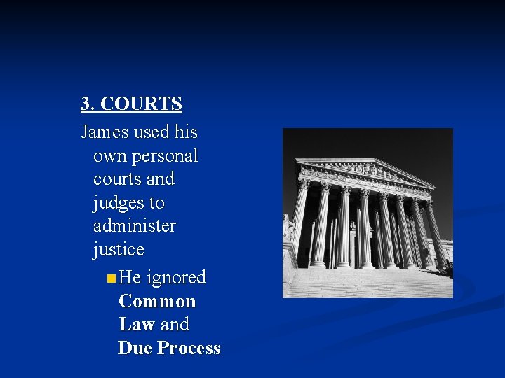 3. COURTS James used his own personal courts and judges to administer justice n
