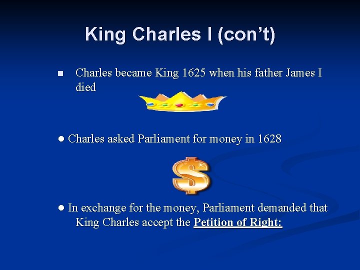 King Charles I (con’t) n Charles became King 1625 when his father James I