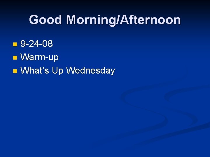 Good Morning/Afternoon 9 -24 -08 n Warm-up n What’s Up Wednesday n 