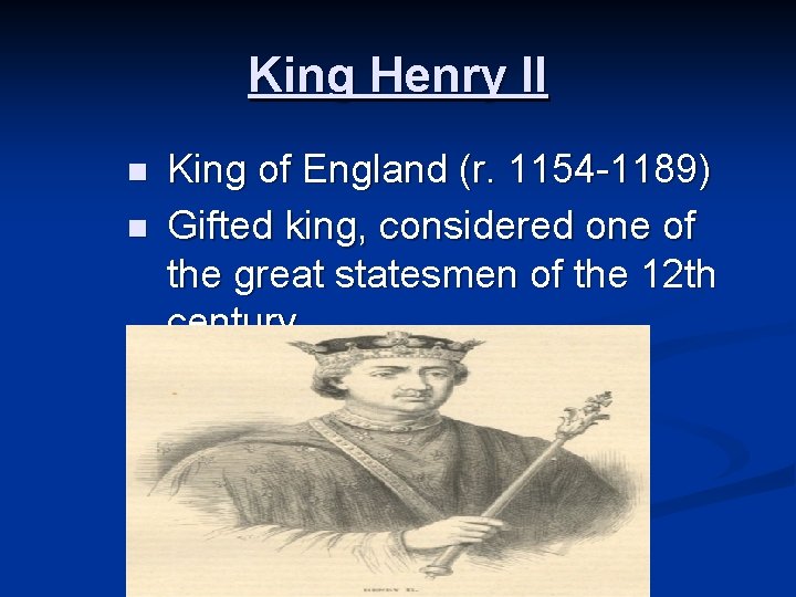 King Henry II n n King of England (r. 1154 -1189) Gifted king, considered