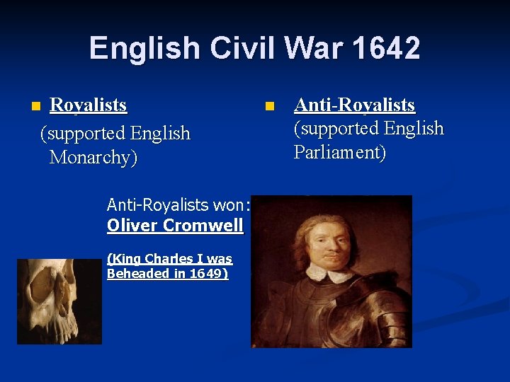 English Civil War 1642 Royalists (supported English Monarchy) n n Anti-Royalists (supported English Parliament)