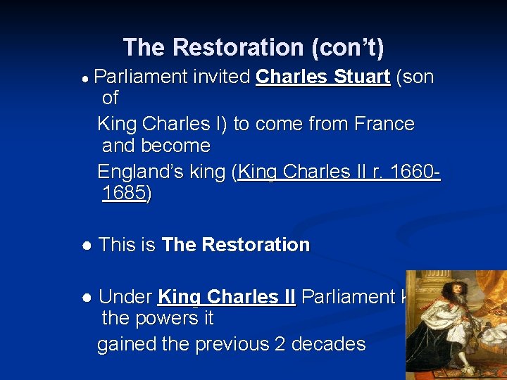 The Restoration (con’t) ● Parliament invited Charles Stuart (son of King Charles I) to