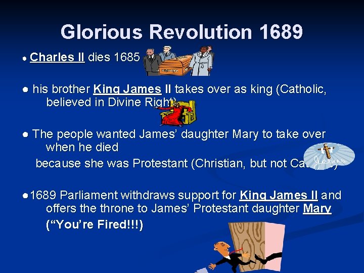 Glorious Revolution 1689 ● Charles II dies 1685 ● his brother King James II