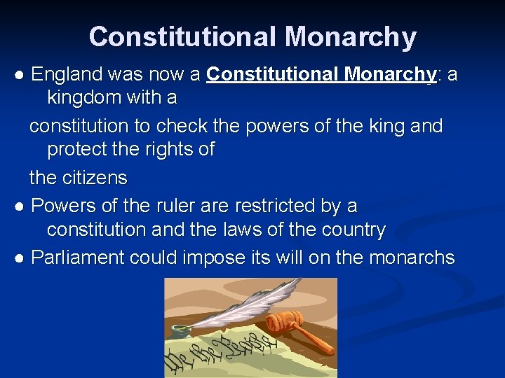 Constitutional Monarchy ● England was now a Constitutional Monarchy: a kingdom with a constitution