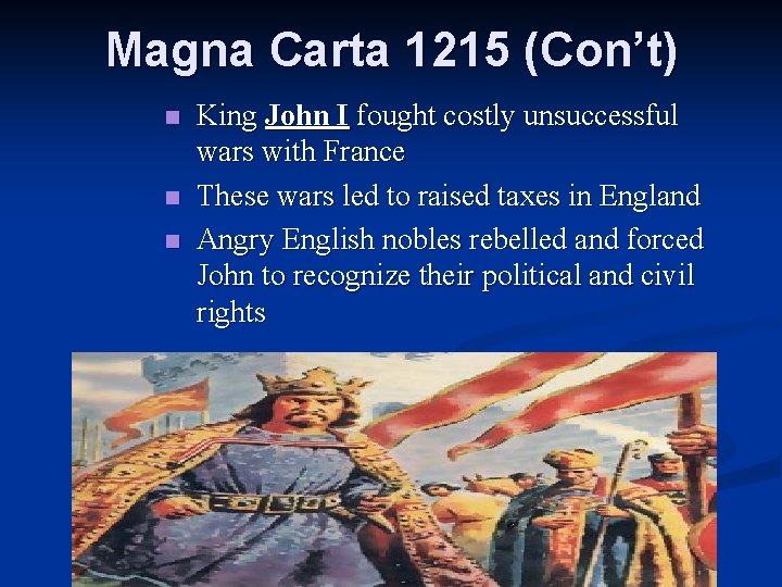 Magna Carta 1215 (Con’t) n n n King John I fought costly unsuccessful wars