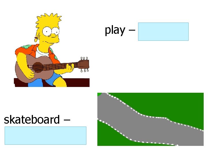 play – is playing skateboard – is skateboarding play – is playing skateboard – is skateboarding