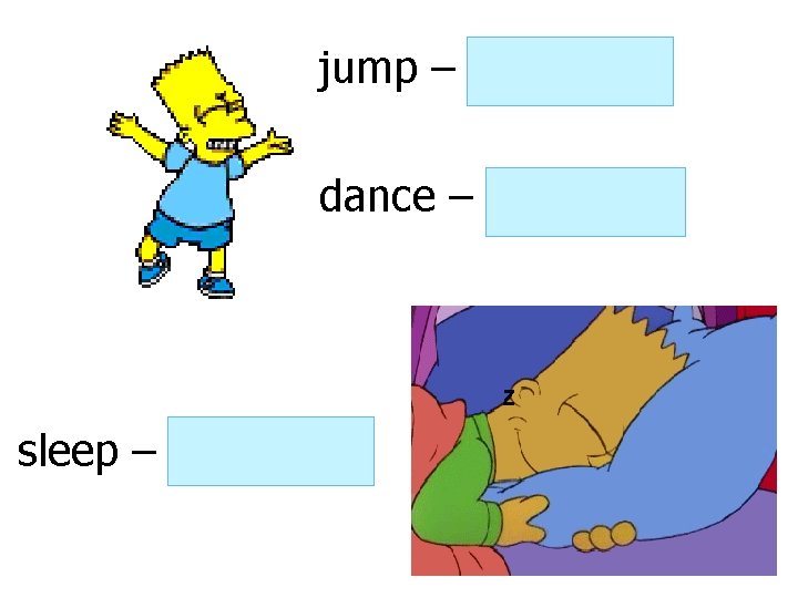jump – is jumping dance – is dancing sleep – is sleeping jump – is jumping dance – is dancing sleep – is sleeping