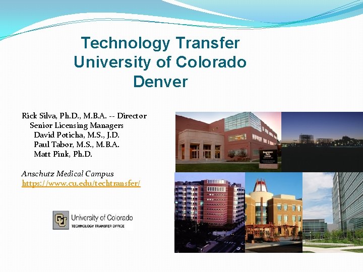 Technology Transfer University of Colorado Denver Rick Silva, Ph. D. , M. B. A.