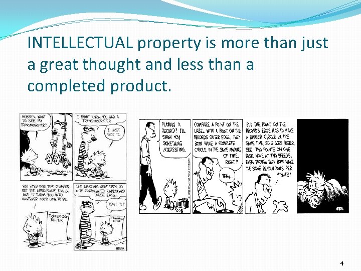 INTELLECTUAL property is more than just a great thought and less than a completed