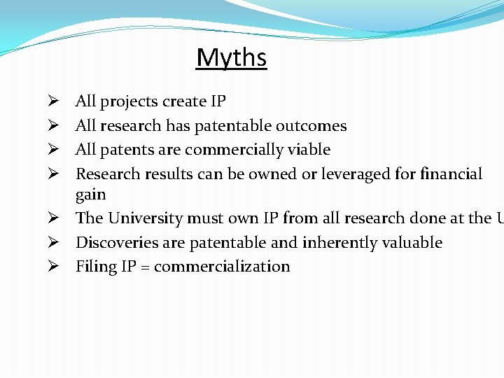 Myths All projects create IP All research has patentable outcomes All patents are commercially