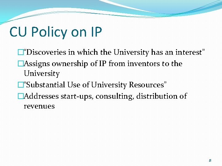 CU Policy on IP �“Discoveries in which the University has an interest” �Assigns ownership