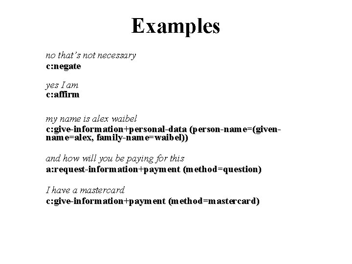 Examples no that’s not necessary c: negate yes I am c: affirm my name