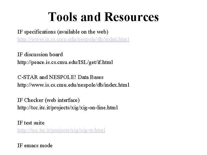 Tools and Resources IF specifications (available on the web) http: //www. is. cmu. edu/nespole/db/index.