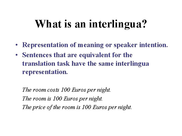 What is an interlingua? • Representation of meaning or speaker intention. • Sentences that