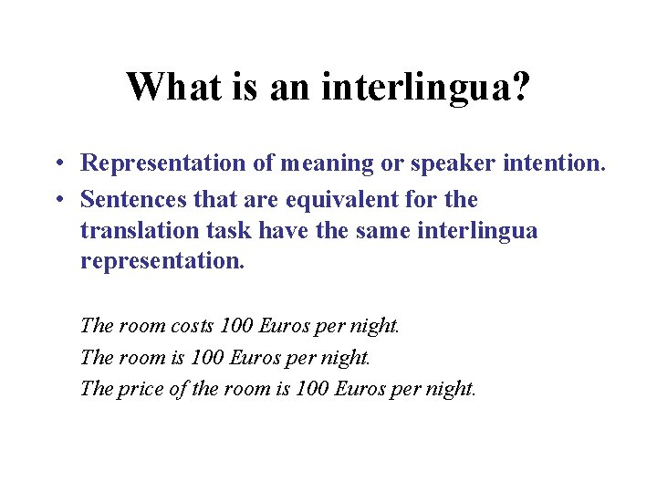 What is an interlingua? • Representation of meaning or speaker intention. • Sentences that What is an interlingua? • Representation of meaning or speaker intention. • Sentences that