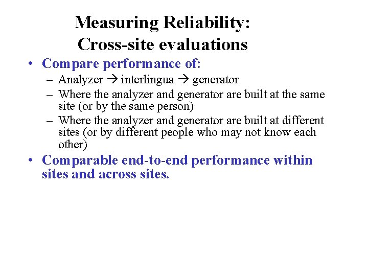 Measuring Reliability: Cross-site evaluations • Compare performance of: – Analyzer interlingua generator – Where