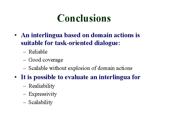 Conclusions • An interlingua based on domain actions is suitable for task-oriented dialogue: –