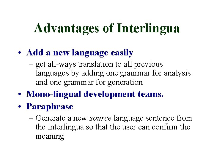 Advantages of Interlingua • Add a new language easily – get all-ways translation to