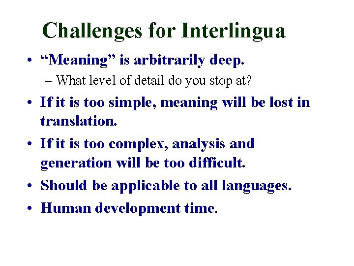 Challenges for Interlingua • “Meaning” is arbitrarily deep. – What level of detail do