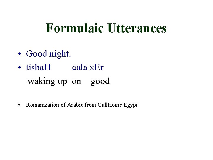 Formulaic Utterances • Good night. • tisba. H cala x. Er waking up on