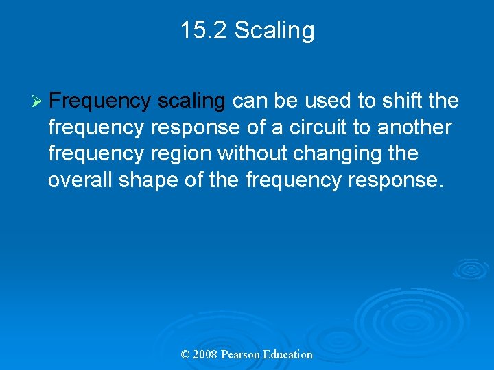 15. 2 Scaling Ø Frequency scaling can be used to shift the frequency response