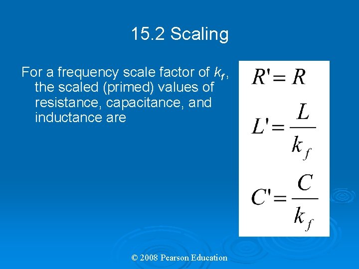 15. 2 Scaling For a frequency scale factor of kf , the scaled (primed)