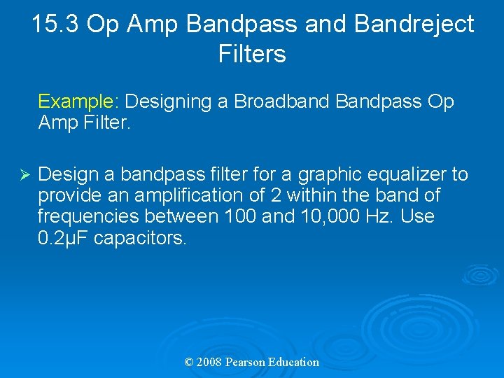15. 3 Op Amp Bandpass and Bandreject Filters Example: Designing a Broadband Bandpass Op