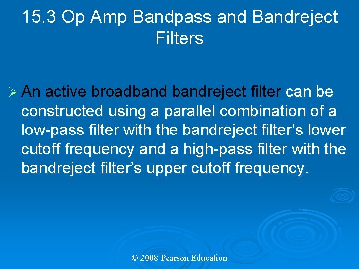 15. 3 Op Amp Bandpass and Bandreject Filters Ø An active broadbandreject filter can