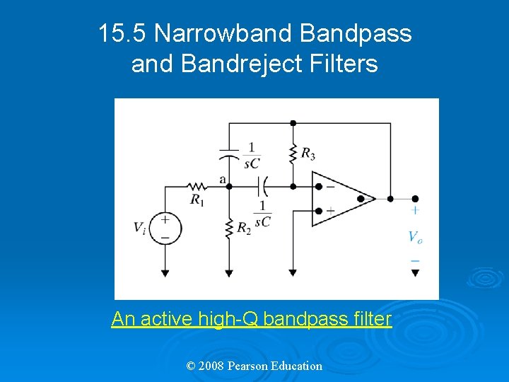 15. 5 Narrowband Bandpass and Bandreject Filters An active high-Q bandpass filter © 2008