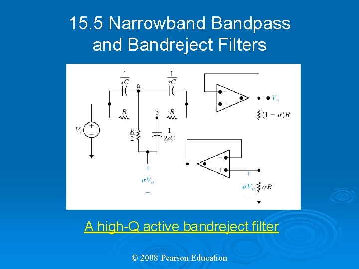 15. 5 Narrowband Bandpass and Bandreject Filters A high-Q active bandreject filter © 2008