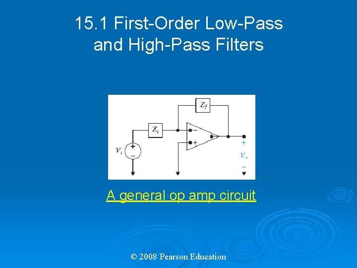 15. 1 First-Order Low-Pass and High-Pass Filters A general op amp circuit © 2008