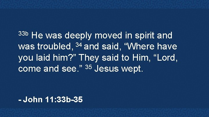 He was deeply moved in spirit and was troubled, 34 and said, “Where have