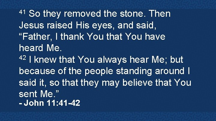 So they removed the stone. Then Jesus raised His eyes, and said, “Father, I