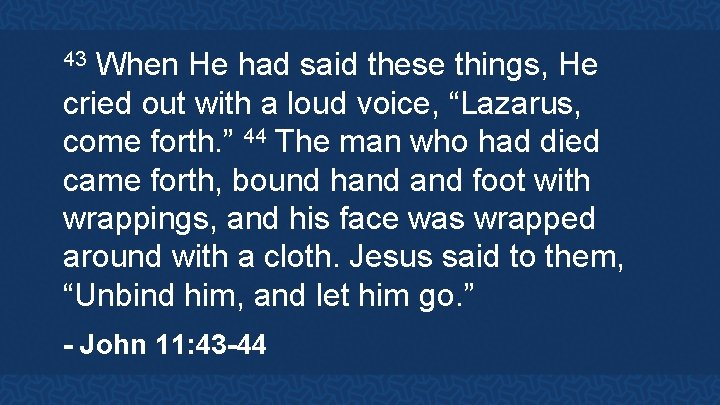 When He had said these things, He cried out with a loud voice, “Lazarus,