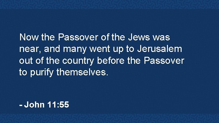 Now the Passover of the Jews was near, and many went up to Jerusalem