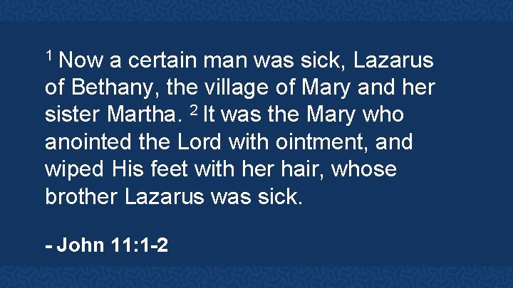 1 Now a certain man was sick, Lazarus of Bethany, the village of Mary