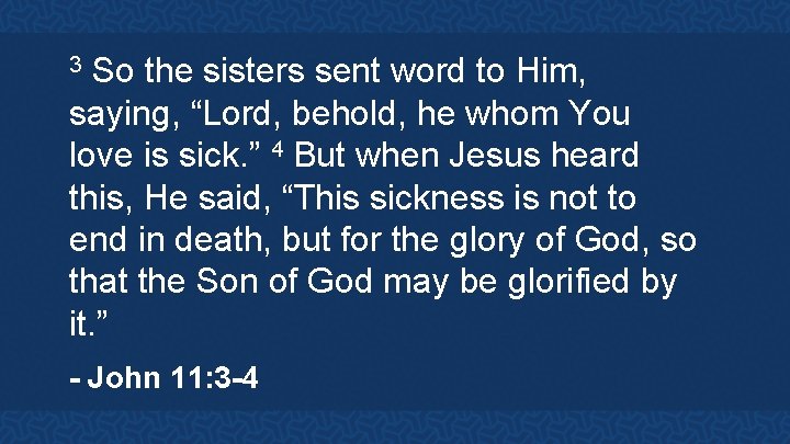 So the sisters sent word to Him, saying, “Lord, behold, he whom You love