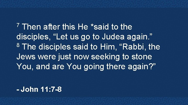 Then after this He *said to the disciples, “Let us go to Judea again.