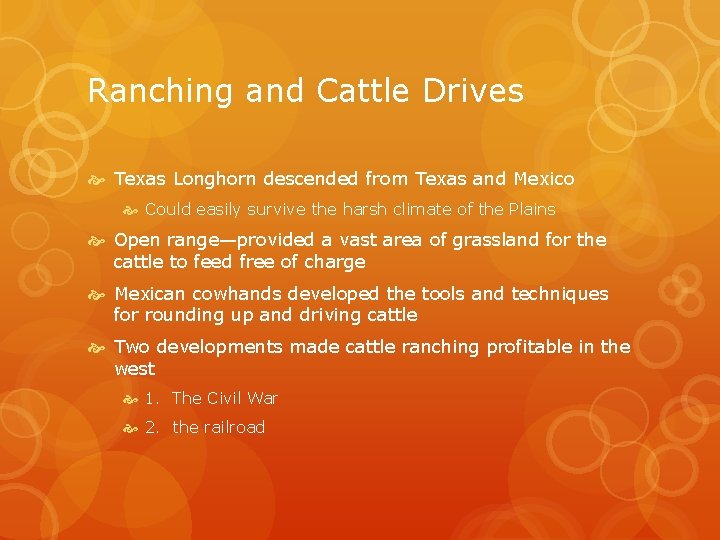 Ranching and Cattle Drives Texas Longhorn descended from Texas and Mexico Could easily survive