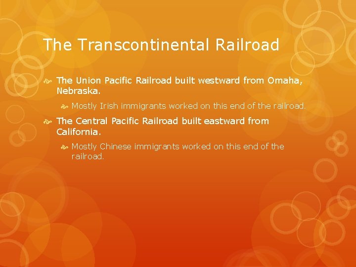 The Transcontinental Railroad The Union Pacific Railroad built westward from Omaha, Nebraska. Mostly Irish