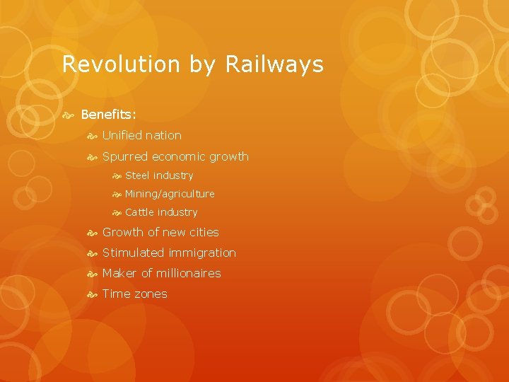 Revolution by Railways Benefits: Unified nation Spurred economic growth Steel industry Mining/agriculture Cattle industry