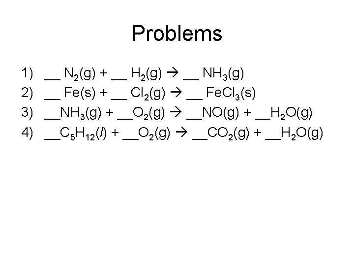 Problems 1) 2) 3) 4) __ N 2(g) + __ H 2(g) __ NH