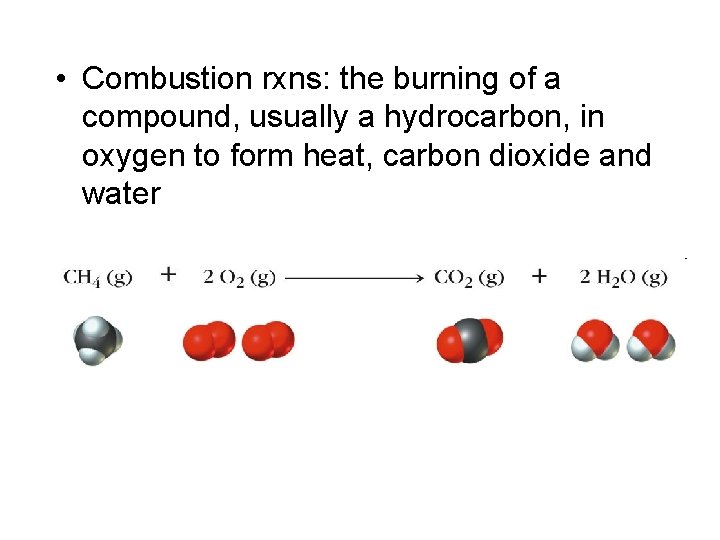  • Combustion rxns: the burning of a compound, usually a hydrocarbon, in oxygen