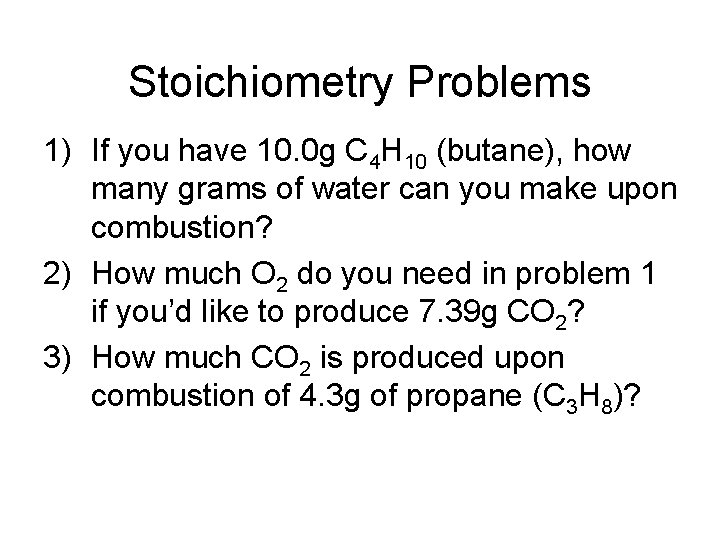 Stoichiometry Problems 1) If you have 10. 0 g C 4 H 10 (butane),