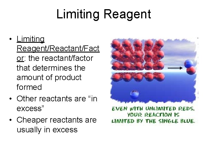 Limiting Reagent • Limiting Reagent/Reactant/Fact or: the reactant/factor that determines the amount of product