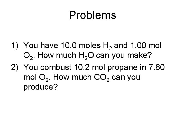 Problems 1) You have 10. 0 moles H 2 and 1. 00 mol O